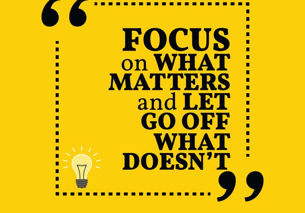 Focus on What Matters Meme image on golden background with the words Focus on what Matters, Let Go of What Doesn't"
